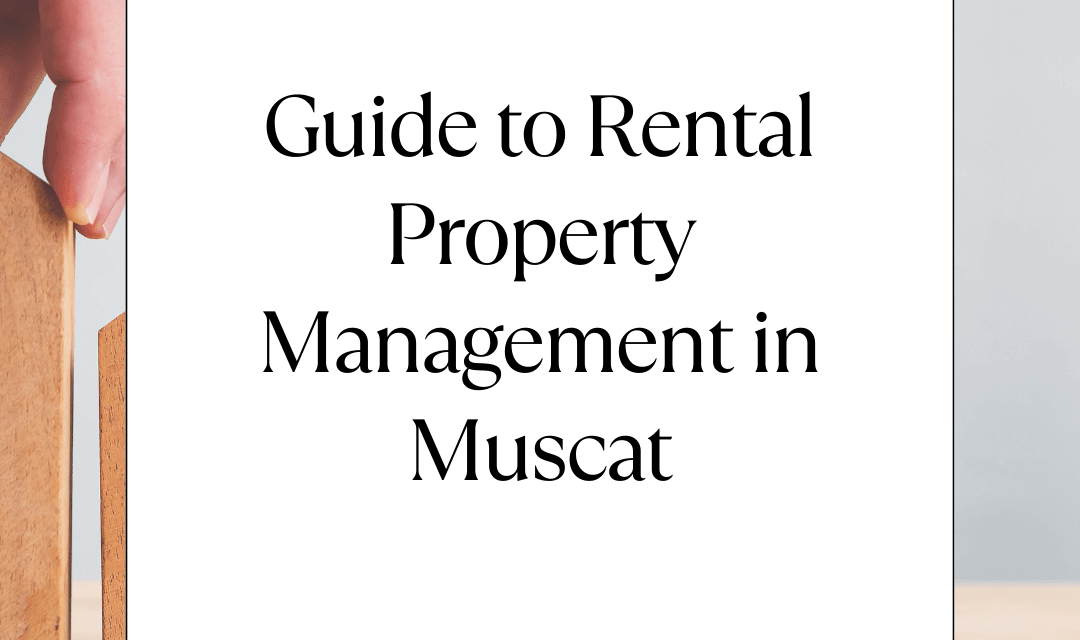 Seamless Living: Your Guide to Rental Property Management in Muscat